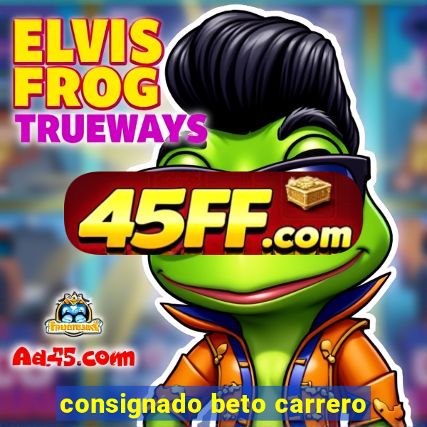consignado beto carrero